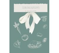Lieblingsgerichte zu Weihnachten -Meine Rezepte - Rezeptbuch zum Selberschreiben - Notizbuch für Rezepte: Leeres Kochbuch zum Selberschreiben XXL - ... Rezepten zu Weihnachten (Lieblingsrezepte)