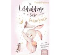 Lieblingsgeschichten übers Liebhaben - Der Liebhabhase auf der Suche nach dem Zaubertraum!: Das besondere Kinderbuch mit wunderschönen ... Gute-Nacht-Geschichte für Kinder ab 3 Jahren.