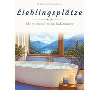 Lieblingsplätze: Malbuch für Erwachsene: 50 Cozy Badezimmermomente für Achtsamkeit und Entspannung (Lieblingsplätze: Cozy Momente zum Ausmalen)