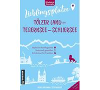 Lieblingsplätze Tölzer Land - Tegernsee - Schliersee: Aktual. Neuausgabe 2025
