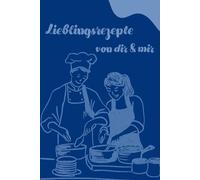 Lieblingsrezepte von dir & mir: Unser persönliches Kochbuch zum Eintragen und Bewerten - großes Rezeptbuch zum Selbst Ausfüllen für Paare, Freunde und Familie - Platz für 44 Rezept