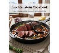 Liechtenstein Cookbook: Heart of the Alps: A Guide to Authentic Liechtenstein Cuisine