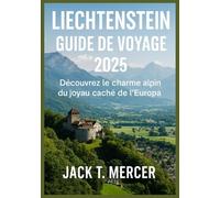 Liechtenstein Guide de voyage 2025: Découvrez le charme alpin du joyau caché de l'Europe