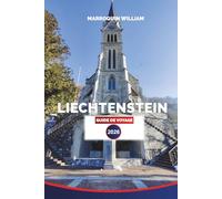 LIECHTENSTEIN Guide de voyage 2026: Explorez Vaduz, les villages alpins, les châteaux et les sentiers pittoresques dans le joyau caché de l'Europe