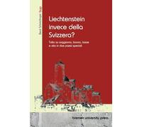 Liechtenstein invece della Svizzera?: Tutto su soggiorno, lavoro, tasse e vita in due paesi speciali