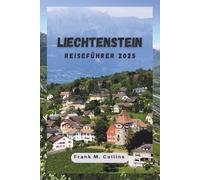 LIECHTENSTEIN REISEFÜHRER 2025: Eine Reise durch Burgen, Alpen und Kultur