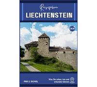 LIECHTENSTEIN REISEFÜHRER: Ihr Reiseführer für Liechtenstein: Was Sie sehen, tun und erkunden können