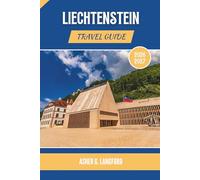 Liechtenstein Travel Guide 2026 - 2027: Discover The Alps' Hidden Gems, Villages, Castles, Cuisine, Adventures, and Scenic Trails (Hidden Horizons Journeys: A New Way to See the World)