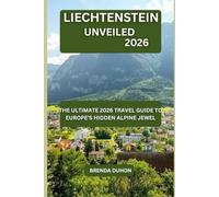 LIECHTENSTEIN UNVEILED 2026: THE ULTIMATE 2026 TRAVEL GUIDE TO EUROPE’S HIDDEN ALPINE JEWEL