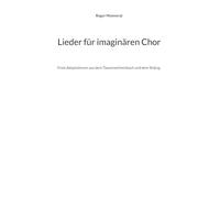 Lieder für imaginären Chor: Freie Adaptationen aus dem Tausenzeichenbuch und dem Shijing.