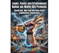 Lieder, Poster und Straßenkunst: Kultur als Waffe des Protests: Ausdruck, Mut und die leise Kraft kollektiver Erinnerung