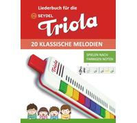 Liederbuch für die Seydel Triola - 20 klassische Melodien: Spielen nach farbigen Noten (Liederbücher für die Seydel Triola Blasharmonika)