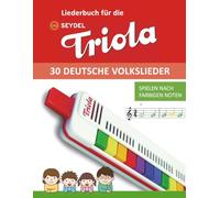 Liederbuch für die Seydel Triola - 30 deutsche Volkslieder: Spielen nach farbigen Noten (Liederbücher für die Seydel Triola Blasharmonika)