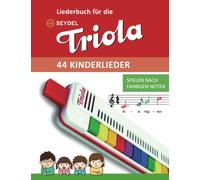 Liederbuch für die Seydel Triola - 44 Kinderlieder: Spielen nach farbigen Noten (Liederbücher für die Seydel Triola Blasharmonika)