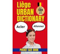 Liège Urban Dictionary: The Ultimate Guide to Liège Slang, Belgian Street Talk, and Urban Expressions (Urban Slang Dictionary)