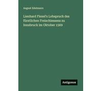 Lienhard Flexel's Lobspruch des fürstlichen Freischiessens zu Innsbruck im Oktober 1569