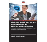 Lier une idée innovante à une stratégie de conception intelligente: Technologies numériques modernes et multidisciplinaires avec des éléments d'intelligence artificielle