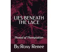 Lies beneath the Lace:Threads Of Temptation: A story of love, ambition, and the dangerous beauty of desire.