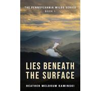 Lies Beneath the Surface: The Pennsylvania Wilds Series Book 1