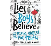 Lies Boys Believe: And the Epic Quest for Truth