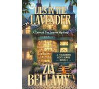 Lies in the Lavender: A poisoned lady's maid. A desperate housemaid. A secret that could destroy them all. (Tarots and Tea Leaves Mysteries)