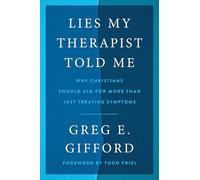 Lies My Therapist Told Me: Why Christians Should Aim for More Than Just Treating Symptoms