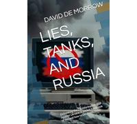 LIES, TANKS, AND RUSSIA: Debunking the Disinformation War Against Ukraine A pocket handbook of lies and how to Deal with them.