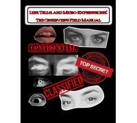 Lies, Tells, and Micro-Expressions:: The Observer's Field Manual