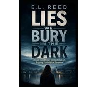 LIES WE BURY IN THE DARK: A Small-Town Mystery Thriller Filled with Gripping Psychological Suspense