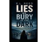 LIES WE BURY IN THE DARK: A Small-Town Mystery Thriller Filled with Gripping Psychological Suspense