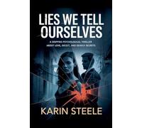 Lies We Tell Ourselves: A Gripping Psychological Thriller About Love, Deceit, and Deadly Secrets