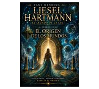 Liesel Hartmann: El Legado de la Luz: Libro III: El Origen de los Mundos