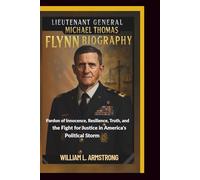 Lieutenant General Michael Thomas Flynn Biography: Pardon of Innocence, Resilience, Truth, and the Fight for Justice in America's Political Storm