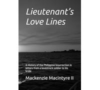 Lieutenant’s Love Lines: A History of the Philippine Insurrection in letters from a lovestruck soldier to his bride