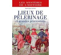 Lieux de pèlerinage et grandes processions: Du Moyen Age à nos jours