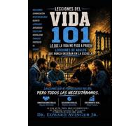 LIFE 101 EL MANUAL: Lecciones De Adulto (STREET LESSONS)