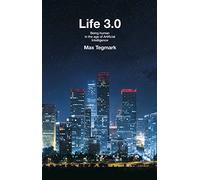 Life 3.0. Being Human in the Age of Artificial Intelligence