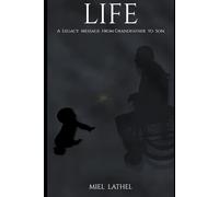 LIFE: A Legacy Message from Grandfather to Son