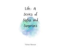 Life: A Series of Sighs and Surprises