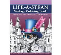 LIFE-A-STEAM: Steampunk Adult Coloring Book