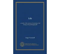 Life: a study of the means of restoring vital energy and prolonging life