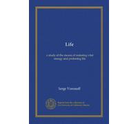 Life: a study of the means of restoring vital energy and proloning life