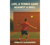 LIFE, A TENNIS GAME AGAINST A WALL: Sow Today to Reap Beyond Time