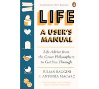 Life: A User’s Manual: Life Advice from the Great Philosophers to Get You Through