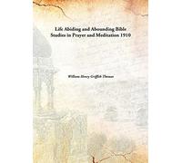 Life Abiding and Abounding Bible Studies in Prayer and Meditation 1910 [Hardcover]