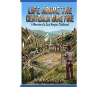Life Above the Centralia Mine Fire: A Childhood Memoir