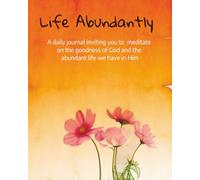 Life Abundantly: A daily journal inviting you to meditate on the goodness of God and the abundant life we have in Him.