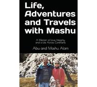 Life, Adventures and Travels with Mashu: A Memoir of Love, Integrity, and a Life Across Continents