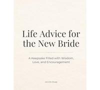 Life Advice for the New Bride: A Keepsake Filled with Wisdom, Love, and Encouragement