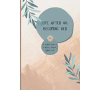 LIFE AFTER 40: BECOMING HER: A Soulful Guide to a Better, Braver, Lighter Life